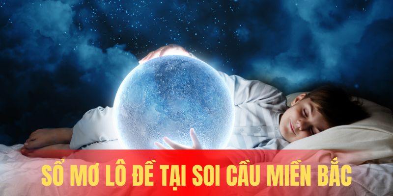 Chuyên mục sổ mơ thú vị và hấp dẫn tại website Soi Cầu Miền Bắc 