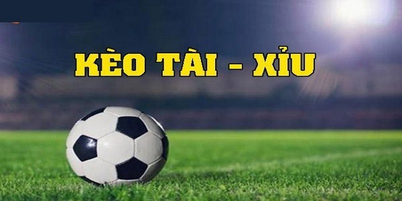 Kèo tài xỉu là tỷ lệ cá cược quen thuộc trong bóng đá